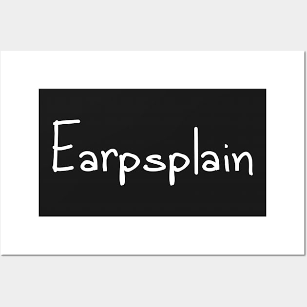 Earpsplain Wall Art by EarpsplainPod